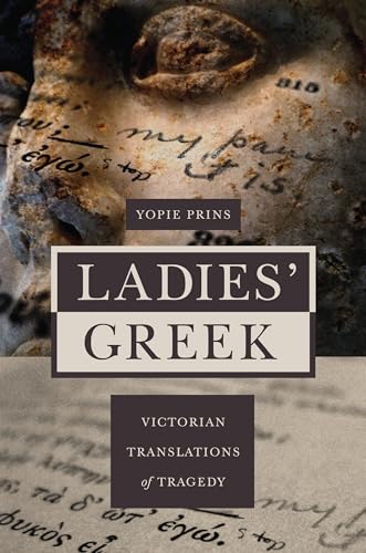 Ladies' Greek: Victorian Translations of Tragedy von Princeton University Press
